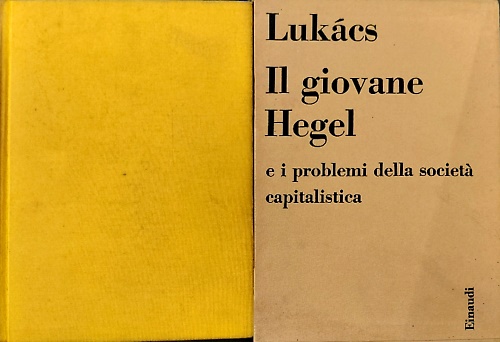 Il giovane Hegel e i problemi della società capitalistica.