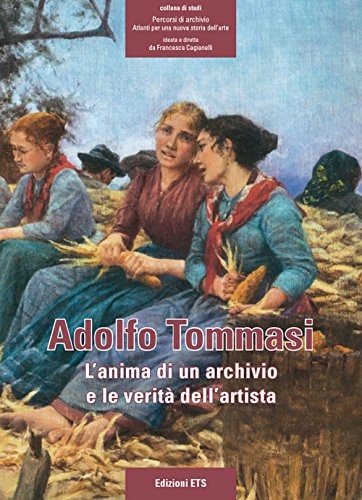 9788846738127-Adolfo Tommasi. L'anima di un archivio e le verità dell'artista.