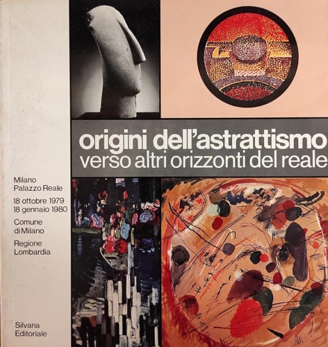Origini dell'astrattismo. Verso altri orizzonti del reale (1885-1919).