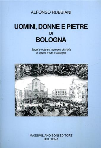 9788876224614-Uomini, donne e pietre di Bologna. Saggi e note su momenti di storia e opere d'a