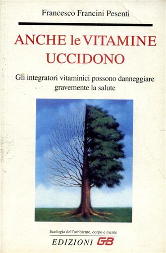9788886272254-Anche le vitamine uccidono. Gli integratori vitaminici possono danneggiare grave