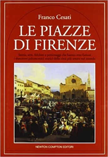 9788881830978-Le piazze di Firenze. Storia,arte, folclore e personaggi che hanno reso famosi i