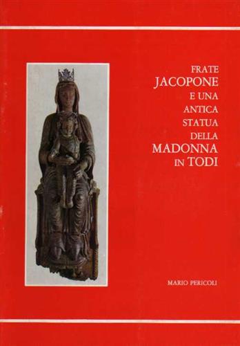 Frate Jacopone e un' antica statua della Madonna in Todi.