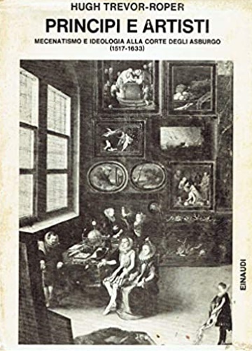 Principi e artisti. Mecenatismo e ideologia in quattro corti degli Asburgo (1517