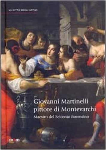 9788863940244-Giovanni Martinelli pittore di Montevarchi. Maestro del Seicento fiorentino.