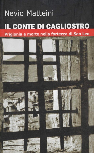 9788890215070-Il conte di Cagliostro. Prigionia e morte nella fortezza di San Leo.