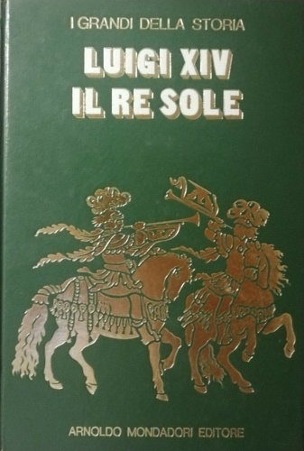 La vita e il tempo di Luigi XIV, il Re Sole.