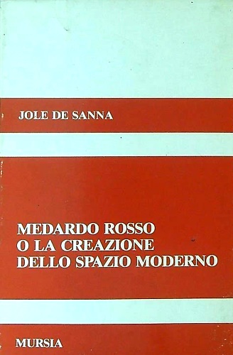 Medardo Rosso o la creazione dello spazio moderno.