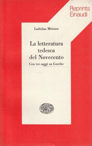 La letteratura tedesca del Novecento. Con tre saggi su Goethe.