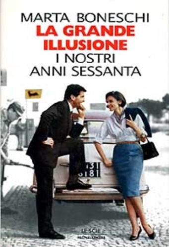 9788804417750-La grande illusione. I nostri anni Sessanta.