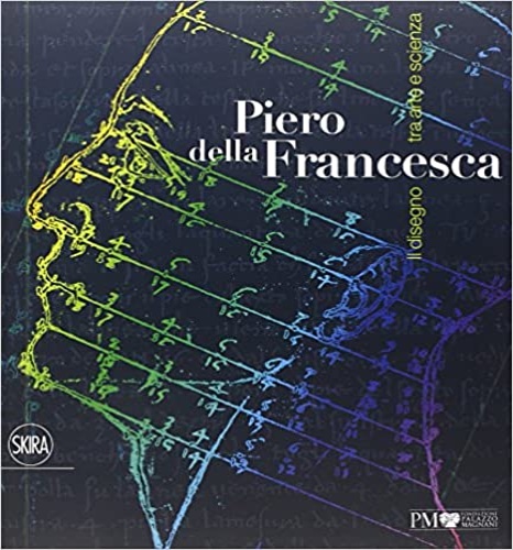 9788857225777-Piero della Francesca. Il disegno tra arte e scienza.