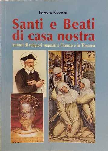 Santi e beati di casa nostra, ritratti di religiosi venerati a Firenze e in Tosc