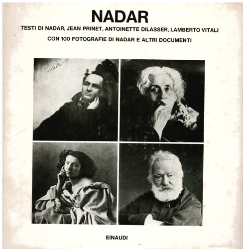 Nadar. Con 100 fotografie di Nadar e altri documenti.