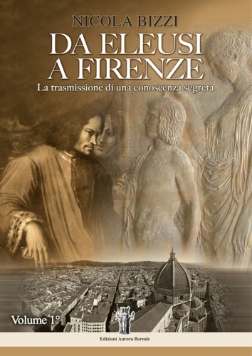 9788898635108-Da Eleusi a Firenze. La trasmissione di una conoscenza segreta. Vol.I:Dall'Era E