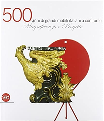 9788857201184-Magnificenza e Progetto. Cinquecento anni di grandi mobili italiani a confronto.