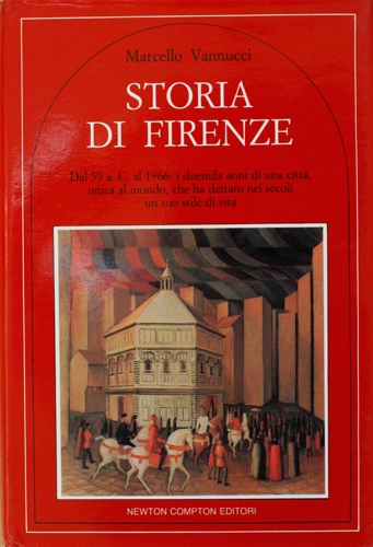 Storia di Firenze. Dal 59 a.C. al 1966: i duemila anni di una città, unica al mo