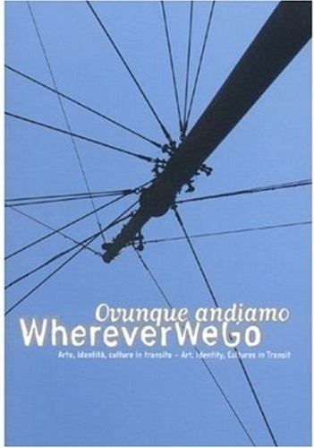 9788874393909-Wherever We Go Ovunque Andiamo Arte Identita Culture in Transito Art Identity Cu