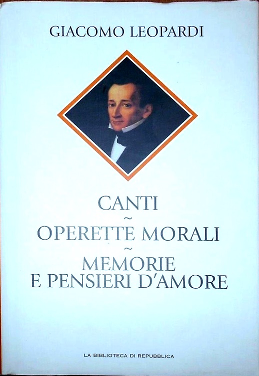 Canti. Operette morali. Memorie e pensieri d'amore.