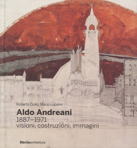 9788891805256-Aldo Andreani 1887-1971. Visioni, costruzioni, immagini.