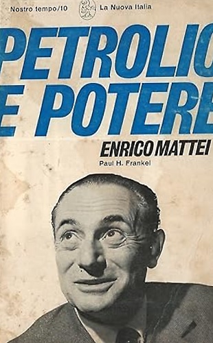 Petrolio e potere. Enrico Mattei.