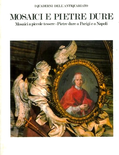 Mosaici e pietre dure. Mosaici a piccole tessere. Pietre dure a Parigi e a Napol
