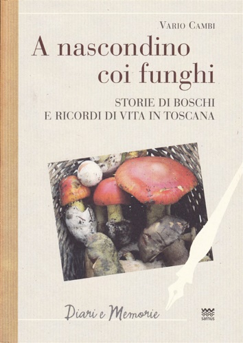 9788856300468-A nascondino coi funghi. Storia di boschi e ricordi di vita in Toscana.