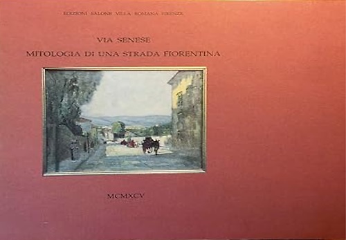 Via Senese: mitologia di una strada fiorentina.