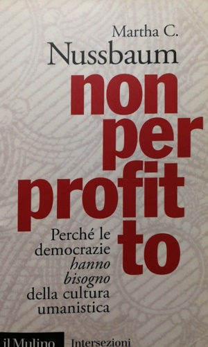 9788815149428-Non per profitto. Perché le democrazie hanno bisogno della cultura umanistica.