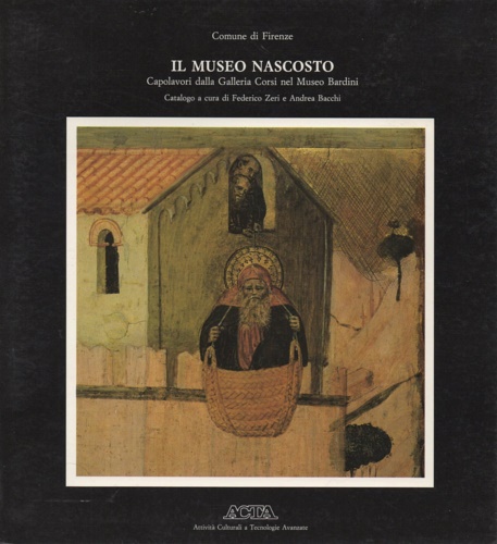 Il museo nascosto. Capolavori dalla Galleria Corsi nel Museo Bardini.