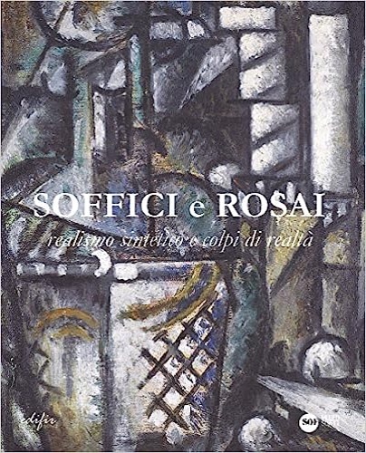 9788879708579-Soffici e Rosai. Realismo sintetico e colpi di realtà.