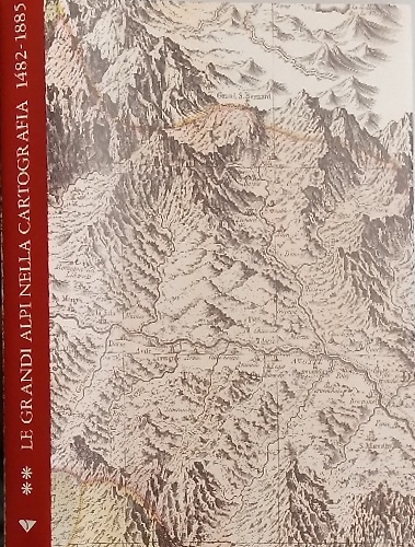 9788880683773-Le grandi Alpi nella cartografia. 1482-1885. Monviso, Piccolo San Bernardo, Gran