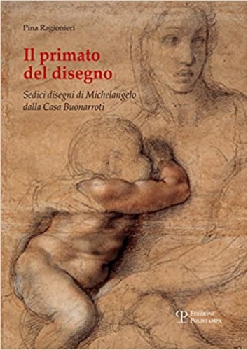 9788859617150-Il primato del disegno. Sedici disegni di Michelangelo dalla casa Buonarroti.