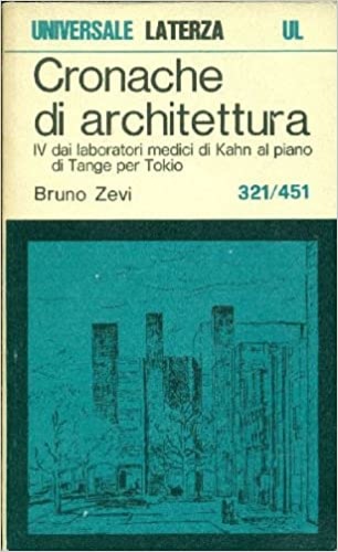 Cronache di architettura. Vol.IV:Dai laboratori medici di Kahan al piano di Tang