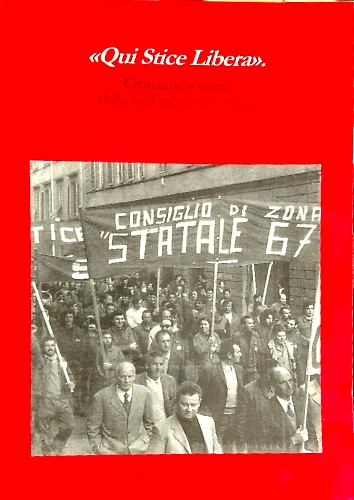 Qui stice libera. Cronaca e storia della fabbrica che non c'è (La stice-Zanussi