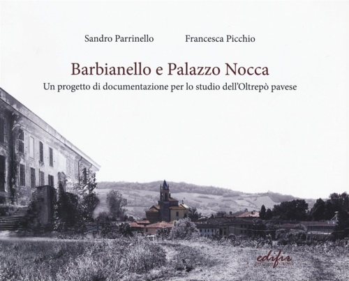 9788879708708-Barbianello e Palazzo Nocca. Un progetto di Documentazione per lo Studio dell'Ol