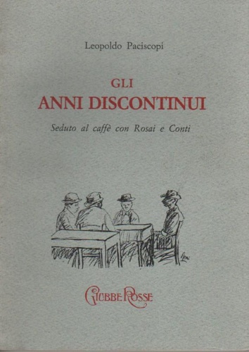 Gli anni discontinui. Seduto al Caffè con Rosai e Conti.