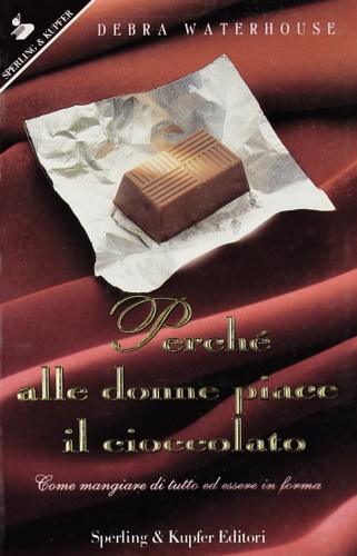 9788820020781-Perché alle donne piace il cioccolato. Come mangiare di tutto ed essere in forma