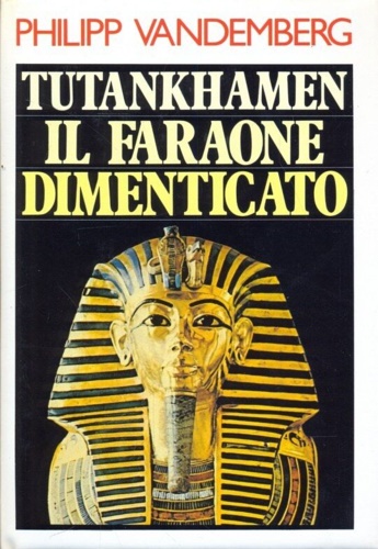 Tutankhamen il faraone dimenticato.