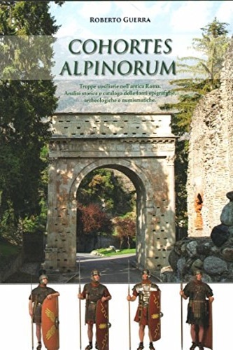 9788890640322-Cohortes Alpinorum. Truppe ausiliarie nell'antica Roma. Analisi storica e catalo