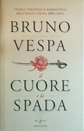 9788804603344-Il cuore e la spada. Storia politica e romantica dell'Italia unita. 1861-2011.