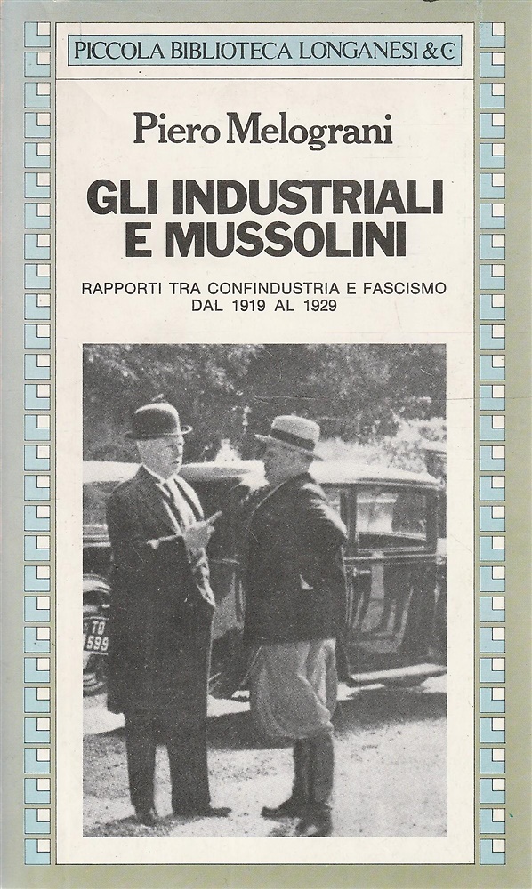 Gli industriali e Mussolini. Rapporti tra Confindustria e fascismo dal 1919 al 1