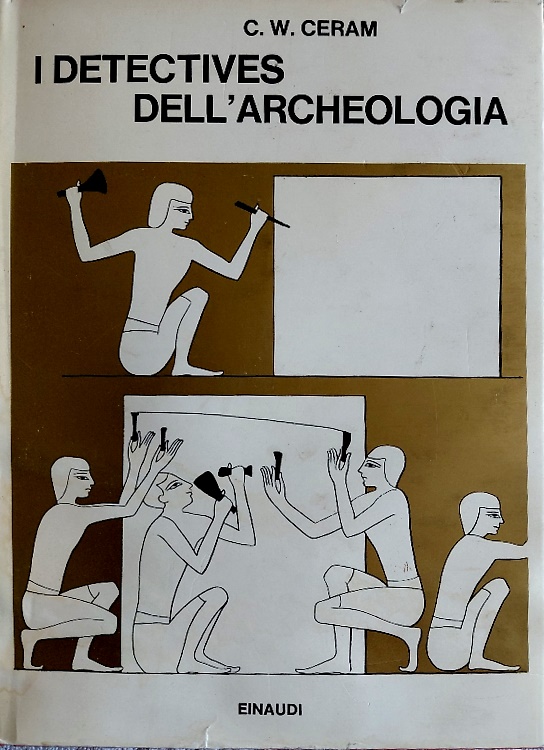 I detectives dell'archeologia. Le grandi scoperte archeologiche nel racconto dei
