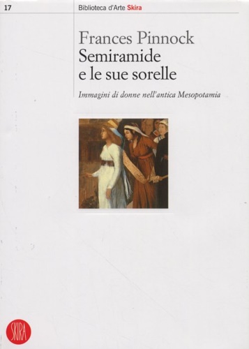 9788876245282-Semiramide e le sue sorelle. Immagini di donne nell'antica Mesopotamia.