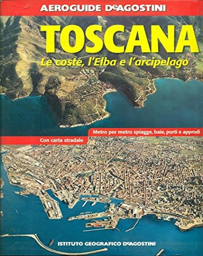 9788841580110-Toscana. Le coste , l'Elba e l'arcipelago viste dall'aereo.