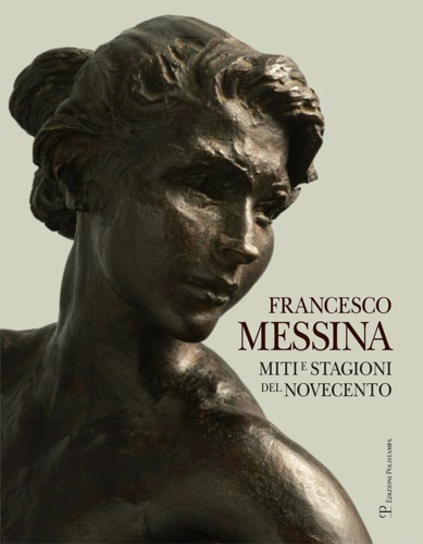 9788859612773-Francesco Messina. Miti e stagioni del Novecento.