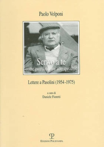 9788859605102-Scrivo a te come guardandomi allo specchio. Lettere a Pasolini (1954-1975).