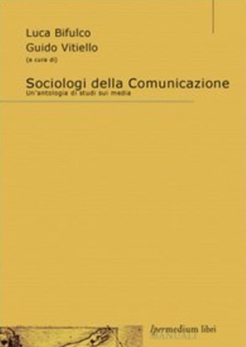 9788886908528-Sociologi della comunicazione. Un'antologia di studi sui media.