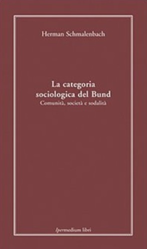 9788886908634-La categoria sociologica del Bund. Comunità, società e sodalità.