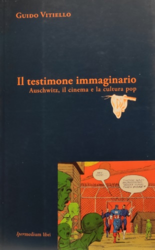 9788897647010-Il testimone immaginario. Auschwitz, il cinema e la cultura pop.