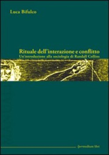 9788886908900-Rituale dell'interazione e conflitto. Un'introduzione alla sociologia di Randall